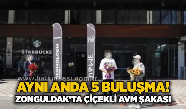 Aynı anda 5 buluşma! Zonguldak’ta çiçekli AVM şakası
