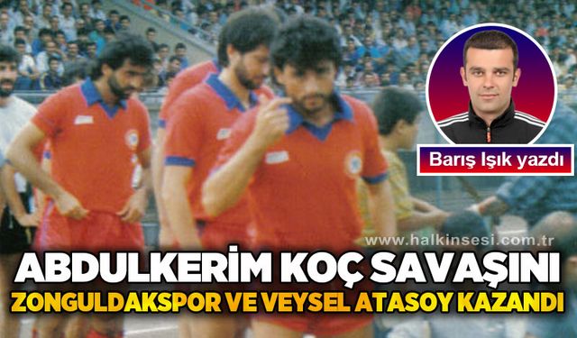 Abdülkerim Koç savaşını Zonguldakspor ve Veysel Atasoy kazandı!