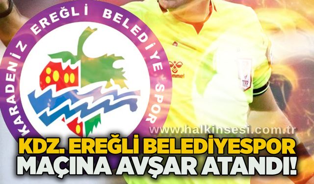 Kdz. Ereğli Belediyespor maçına Avşar atandı!