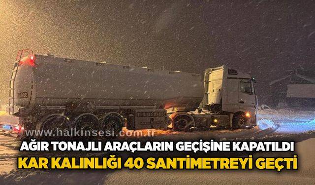 Ağır tonajlı araçların geçişine kapatıldı: Kar kalınlığı 40 santimetreyi geçti