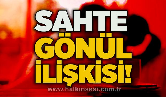Sahte Gönül ilişkisi!