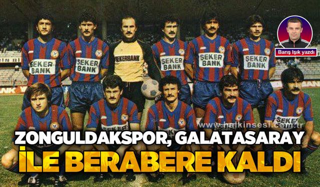 Zonguldakspor, Galatasaray ile berabere kaldı!..