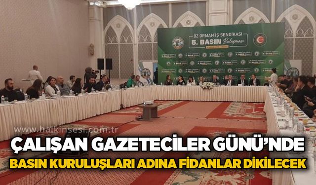 10 Ocak Çalışan Gazeteciler Günü’nde basın kuruluşları adına fidanlar toprakla buluşturulacak