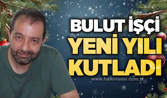 Bulut İşçi yeni yılı kutladı