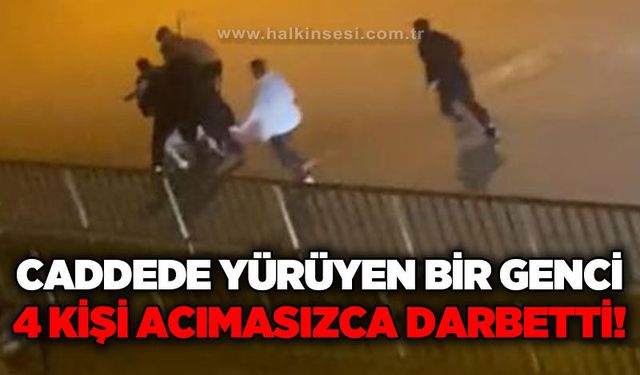Bir genç, 4 kişi tarafından böyle darbedildi