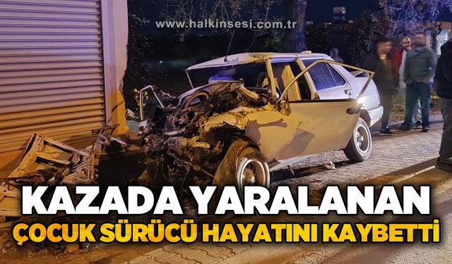 Kazada yaralanan çocuk sürücü 9 günlük yaşam savaşını kaybetti