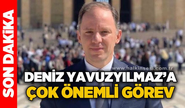 Deniz Yavuzyılmaz'a çok önemli görev!