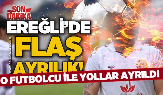 Ereğli’de flaş ayrılık... O futbolcu ile yollar ayrıldı!