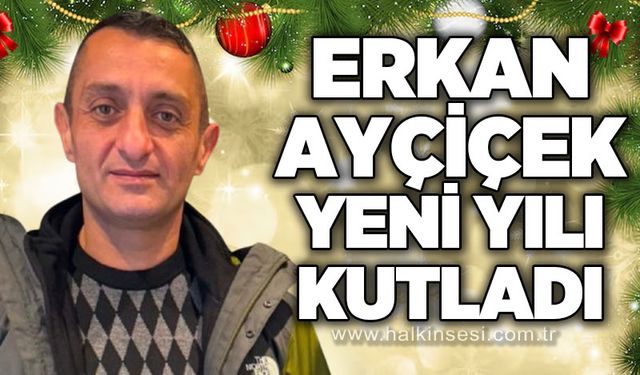 Erkan Ayçiçek yeni yılı kutladı