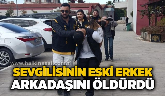 Sevgilisinin eski erkek arkadaşını öldürdü