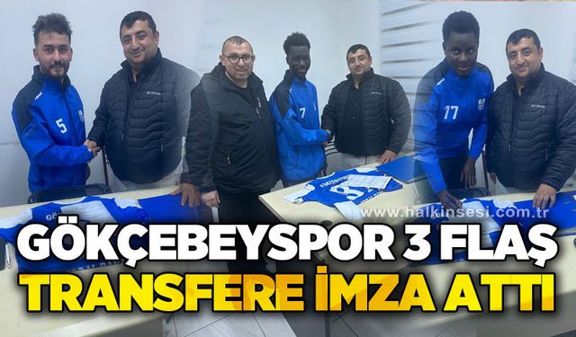Gökçebeyspor, 3 flaş transfere imza attı...