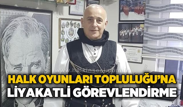 Halk Oyunları Topluluğu'na liyakatli görevlendirme: Halk oyunları tarih yazacak