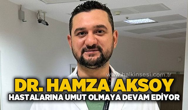 Doktor Hamza Aksoy hastalarına umut olmaya devam ediyor