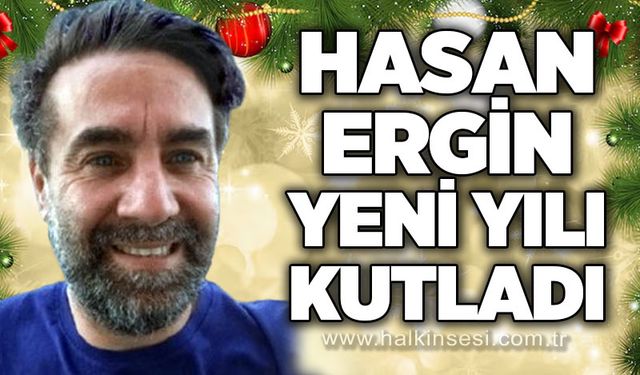 Hasan Ergin yeni yılı kutladı