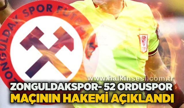 Zonguldakspor- 52 Orduspor maçının hakemi açıklandı