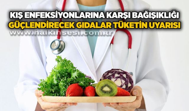 Kış enfeksiyonlarına karşı bağışıklığı güçlendirecek gıdalar tüketin uyarısı