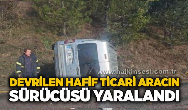 Devrilen hafif ticari aracın sürücüsü yaralandı