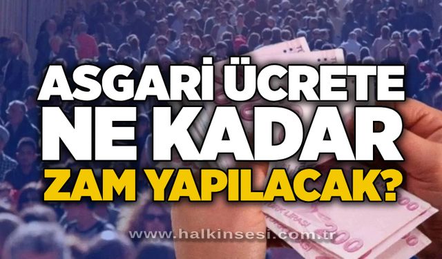 Asgari ücrete ne kadar zam yapılacak?