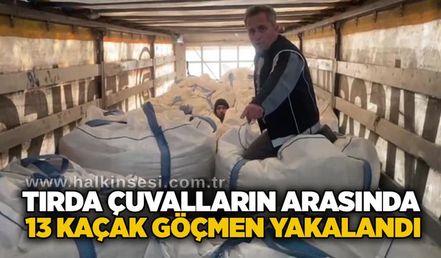 Tırda çuvalların arasında 13 kaçak göçmen yakalandı