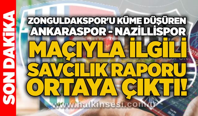 Zonguldakspor'u küme düşüren Ankaraspor - Nazillispor maçıyla ilgili savcılık raporu ortaya çıktı!