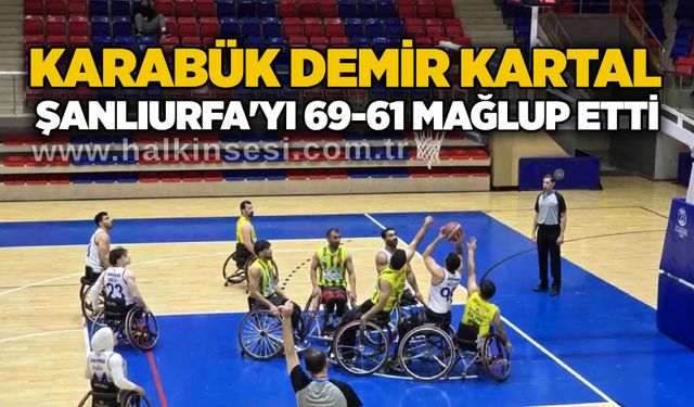 Karabük Demir Kartal, Şanlıurfa'yı 69-61 mağlup etti