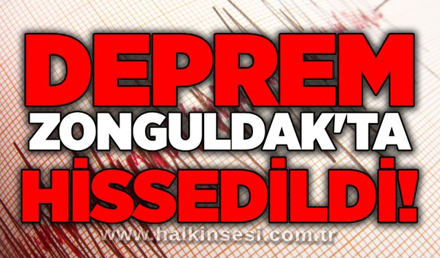Deprem Zonguldak'ta hissedildi!