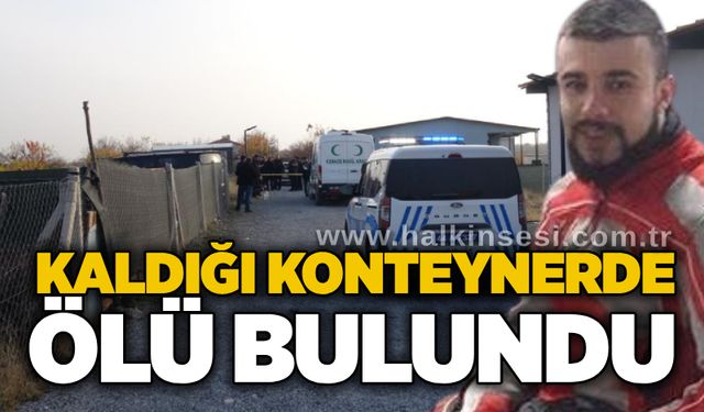 Kaldığı konteynerde ölü bulundu