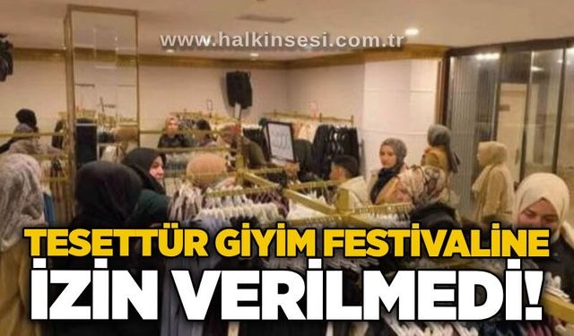 Tesettür giyim festivaline izin verilmedi!