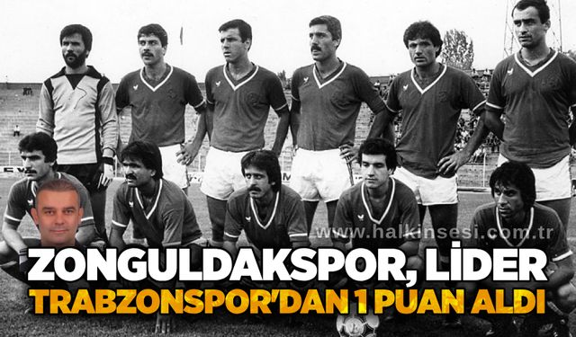 Barış Işık yazdı...Zonguldakspor, lider Trabzonspor'dan 1 puan aldı...