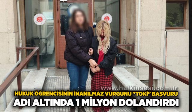 Hukuk öğrencisinin inanılmaz vurgunu "TOKİ" başvuru adı altında 1 milyon dolandırdı