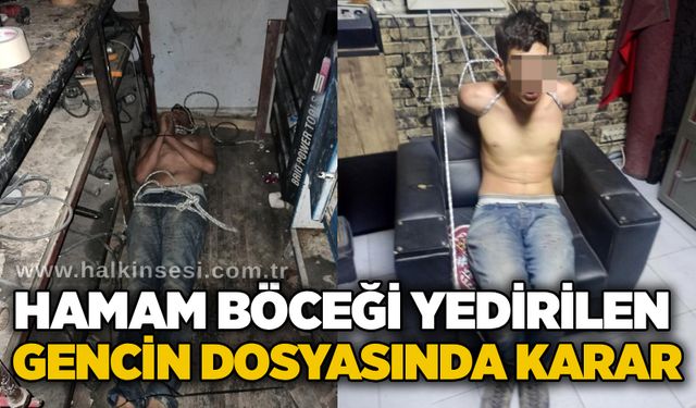 Hamam böceği yedirilen gencin dosyasında karar
