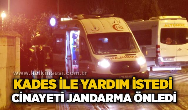KADES ile yardım istedi, c*nayeti jandarma önledi