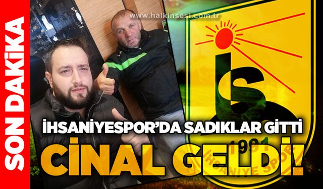 İhsaniyespor'da Sadıklar gitti Cinal geldi!..