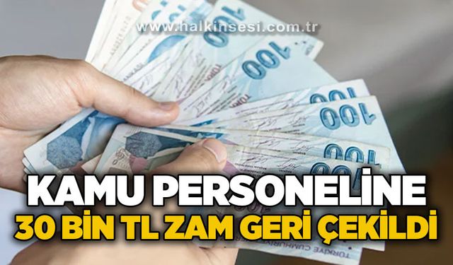 Kamu personeline 30 bin TL seyyanen zam geri çekildi