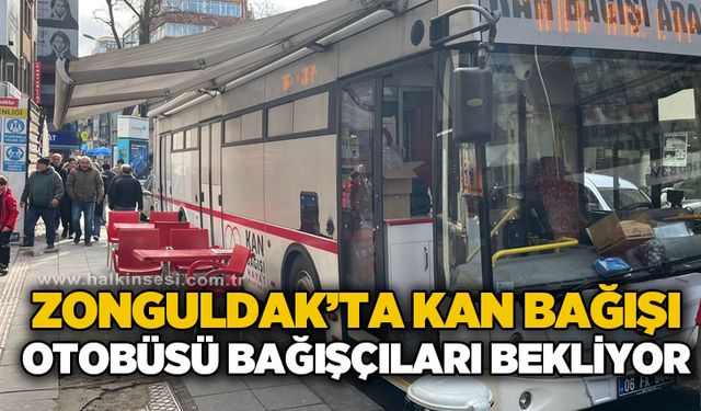 Zonguldak’ta kan bağış otobüsü bağışçıları bekliyor