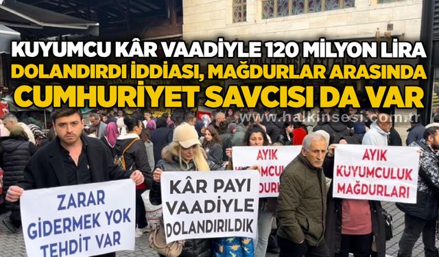 Kuyumcu kâr vaadiyle 120 milyon lira dolandırdı iddiası: Mağdurlar arasında cumhuriyet savcısı da var