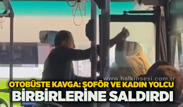 Otobüste kavga: Şoför ve kadın yolcu birbirlerine saldırdı
