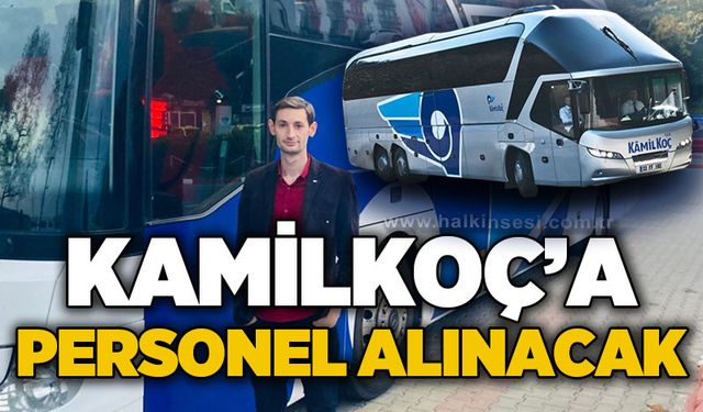 Kamilkoç'a personel alımı yapılacak: Yüksek maaş imkanı