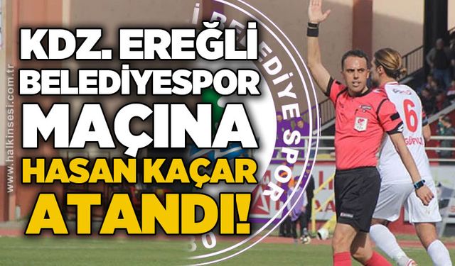 Kdz. Ereğli Belediyespor maçına Hasan Kaçar atandı…