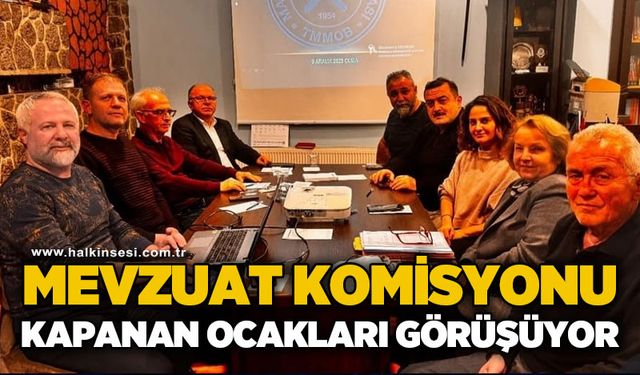 Mevzuat komisyonu kapanan ocakları görüşüyor!