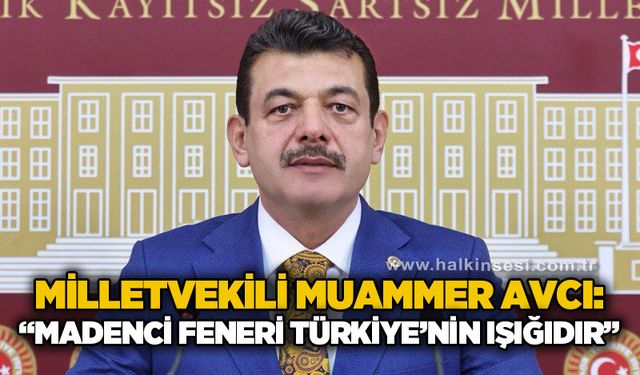 Milletvekili Avcı TBMM’de Basın Toplantısında Konuştu “Madencinin feneri Türkiye’nin ışığıdır”