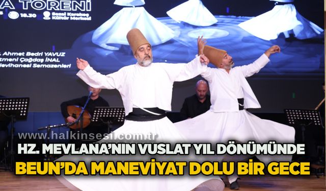 Hz. Mevlana’nın Vuslat Yıl Dönümünde BEUN’da maneviyat dolu bir gece