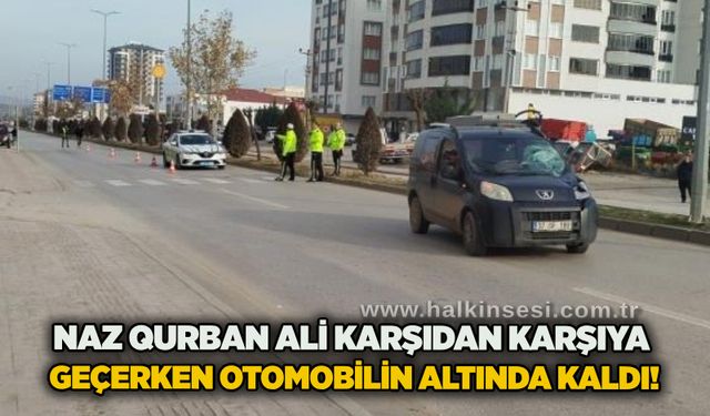 Naz Qurban Ali karşıdan karşıya geçerken otomobilin altında kaldı!