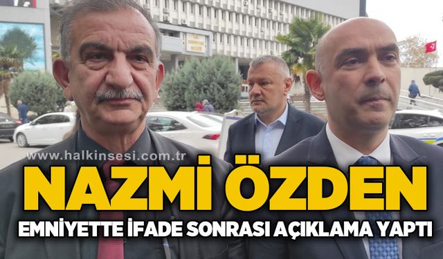 Nazmi Özden, Emniyette ifade sonrası açıklama yaptı