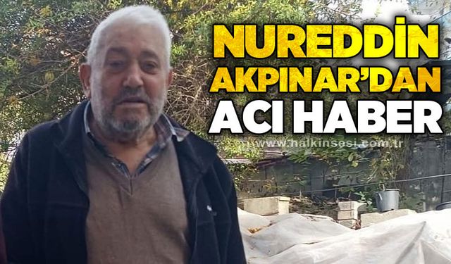 Nureddin Akpınar'dan acı haber