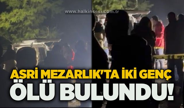 Asri Mezarlık'ta iki genç ölü bulundu!