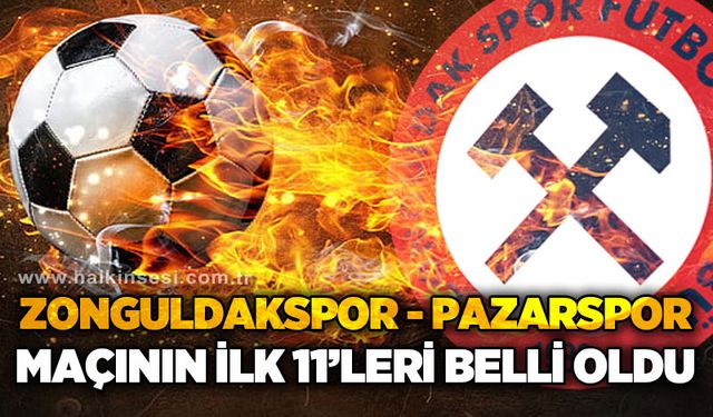 TCH Group Zonguldakspor FK - Pazarspor maçının ilk 11'leri belli oldu