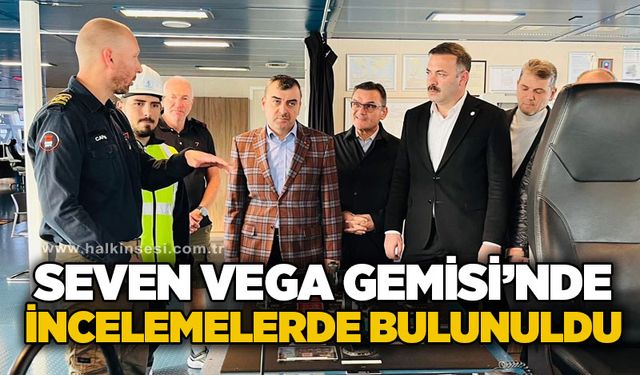 Seven Vega Gemisi'nde incelemelerde bulunuldu