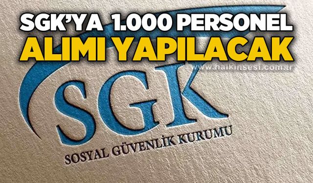 SGK'ya 1000 personel alınacak: İşte detaylar