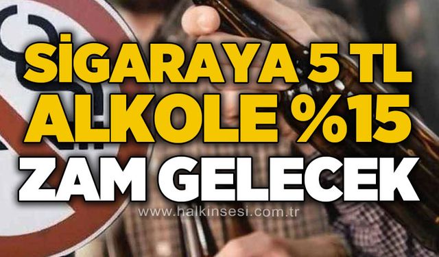 Sigaraya 5 TL, alkole yüzde 15 zam gelecek